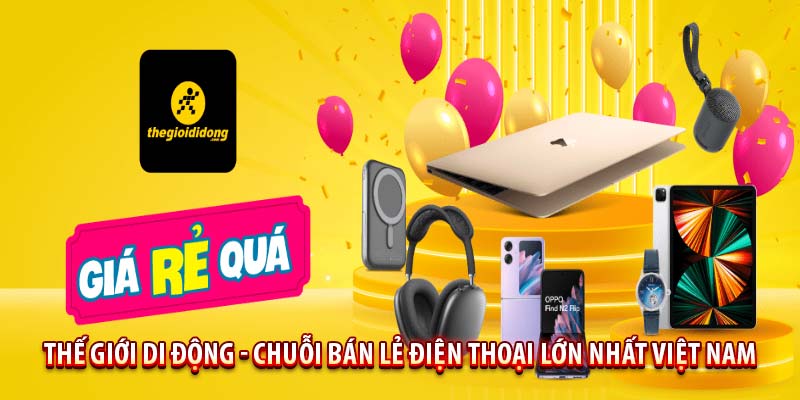 Thế Giới Di Động - Chuỗi bán lẻ điện thoại lớn nhất Việt Nam